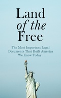 Cover: Land of the Free: The Most Important Legal Documents That Built America We Know Today - e-artnow
