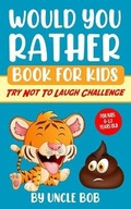 Cover: Would You Rather Book for Kids - Try Not to Laugh Challenge - Lhazey Publishing LLC