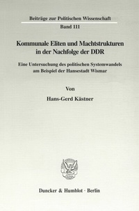 Abbildung von: Kommunale Eliten und Machtstrukturen in der Nachfolge der DDR. - Duncker & Humblot