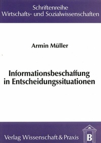 Abbildung von: Informationsbeschaffung in Entscheidungssituationen. - Verlag Wissenschaft & Praxis