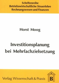 Abbildung von: Investitionsplanung bei Mehrfachzielsetzung. - Verlag Wissenschaft & Praxis