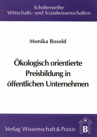 Abbildung von: Ökologisch orientierte Preisbildung in öffentlichen Unternehmen. - Verlag Wissenschaft & Praxis