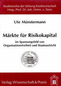 Abbildung von: Märkte für Risikokapital im Spannungsfeld von Organisationsfreiheit und Staatsaufsicht. - Verlag Wissenschaft & Praxis