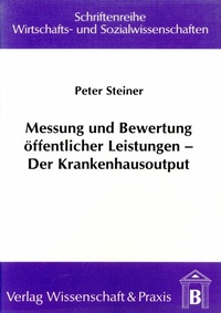 Abbildung von: Messung und Bewertung öffentlicher Leistungen - Der Krankenhausoutput. - Verlag Wissenschaft & Praxis