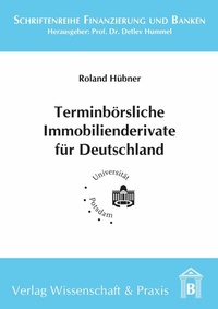 Abbildung von: Terminbörsliche Immobilienderivate für Deutschland. - Verlag Wissenschaft & Praxis