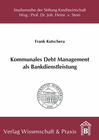 Abbildung von: Kommunales Debt Management als Bankdienstleistung. - Verlag Wissenschaft & Praxis