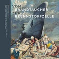 Cover: Vom Brandtaucher zur Brennstoffzelle: Der Kieler U-Boot-Bau und seine Rolle in der Marinegeschichte - Verlag Ludwig