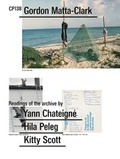 Cover: CP138: Gordon Matta-Clark selected by Yann Chateign&eacute;, Hila Peleg, Kitty Scott - K&ouml;nig, Walther
