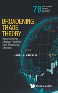 Cover: Broadening Trade Theory: Incorporating Market Realities Into Traditional Models - World Scientific Publishing Co Pte Ltd
