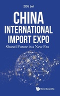 Cover: China International Import Expo: Shared Future In A New Era - World Scientific Publishing Co Pte Ltd