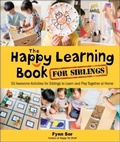 Cover: Happy Learning Book For Siblings, The: 50 Awesome Activities For Siblings To Learn And Play Together At Home - World Scientific Publishing Co Pte Ltd
