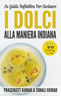 Abbildung von: La Guida Definitiva Per Cucinare I Dolci Alla Maniera Indiana - Prasenjeet Kumar