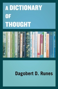 Enlarge image Cover: A Dictionary of Thought - Philosophical Library/Open Road