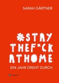 Cover: #Staythef*ckathome - Ein Jahr dreht durch - tredition