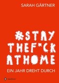 Cover: #Staythef*ckathome - Ein Jahr dreht durch - tredition