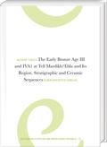 Cover: The Early Bronze Age III and IVA1 at Tell Mardikh/Ebla and Its Region - Harrassowitz Verlag