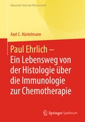 Cover: Paul Ehrlich - Ein Lebensweg von der Histologie &uuml;ber die Immunologie zur Chemotherapie - Springer Spektrum