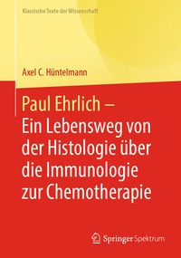 Abbildung von: Paul Ehrlich - Ein Lebensweg von der Histologie über die Immunologie zur Chemotherapie - Springer Spektrum