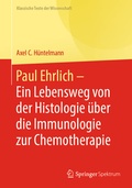 Cover: Paul Ehrlich - Ein Lebensweg von der Histologie &uuml;ber die Immunologie zur Chemotherapie - Springer Spektrum
