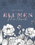 Cover: Ein Anti Stress Malbuch f&uuml;r Erwachsenen mit 50 Blumen Motive - Malbuch mit Mandalas zum Entspannen und Stress abbauen - BoD - Books on Demand