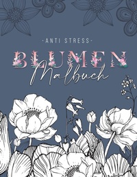 Abbildung von: Ein Anti Stress Malbuch für Erwachsenen mit 50 Blumen Motive - Malbuch mit Mandalas zum Entspannen und Stress abbauen - BoD - Books on Demand
