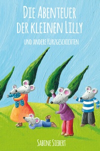 Abbildung von: Die Abenteuer der kleinen Lilly und andere Kurzgeschichten - Papierfresserchens MTM-Verlag - Herzsprung-Verlag