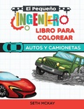 Cover: El Pequeno Ingeniero - Libro Para Colorear - Autos y Camionetas - Creative Ideas Publishing