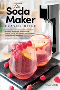 Cover: The Soda Maker Flavor Bible - Hhf Press