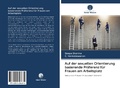 Cover: Auf der sexuellen Orientierung basierende Pr&auml;ferenz f&uuml;r Frauen am Arbeitsplatz - Verlag Unser Wissen