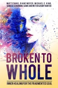Cover: Broken To Whole: Inner Healing For the Fragmented Soul - Kingdom Collective Publishing