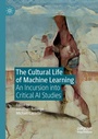 Cover: The Cultural Life of Machine Learning - Palgrave Macmillan