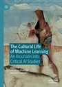 Cover: The Cultural Life of Machine Learning - Palgrave Macmillan