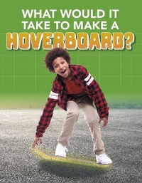 Enlarge image Cover: What Would it Take to Build a Hoverboard? - Raintree