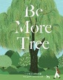 Cover: Be More Tree - Quadrille Publishing Ltd