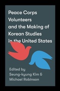 Cover: Peace Corps Volunteers and the Making of Korean Studies in the United States - University of Washington Press
