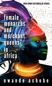 Abbildung von: Female Monarchs and Merchant Queens in Africa - Ohio University Press