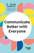 Cover: Communicate Better with Everyone (HBR Working Parents Series) - Harvard Business Review Press