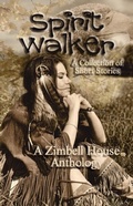 Cover: Spirit Walker: A Collection of Short Stories - Zimbell House Publishing