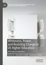 Cover: Whiteness, Power, and Resisting Change in US Higher Education - Palgrave Macmillan