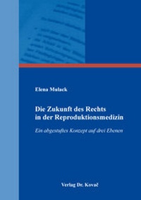 Abbildung von: Die Zukunft des Rechts in der Reproduktionsmedizin - Kovac, Dr. Verlag