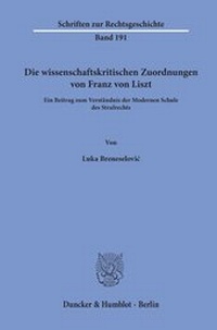 Abbildung von: Die wissenschaftskritischen Zuordnungen von Franz von Liszt. - Duncker & Humblot