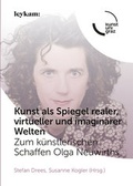 Cover: Kunst als Spiegel realer, virtueller und imagin&auml;rer Welten. Zum k&uuml;nstlerischen Schaffen Olga Neuwirths - Leykam