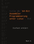 Cover: 64-Bit Assembler Programmierung unter Linux - BoD - Books on Demand