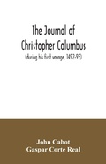 Cover: The journal of Christopher Columbus (during his first voyage, 1492-93) and documents relating to the voyages of John Cabot and Gaspar Corte Real - ALPHA EDITION