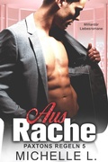 Cover: Aus Rache: Milliard&auml;r Liebesromane (Paxtons Regeln, #5) - Michelle L.