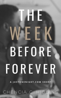 Enlarge image Cover: The Week Before Forever (JustOneNight.com, #2.5) - Chencia C. Higgins