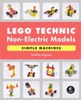 Cover: LEGO&reg; Technic Non-Electric Models: Simple Machines - No Starch Press
