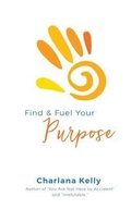 Cover: Find & Fuel Your Purpose - Speaktruth Media Group LLC