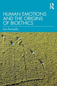 Enlarge image Cover: Human Emotions and the Origins of Bioethics - Routledge