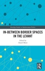 Cover: In-Between Border Spaces in the Levant - Routledge
